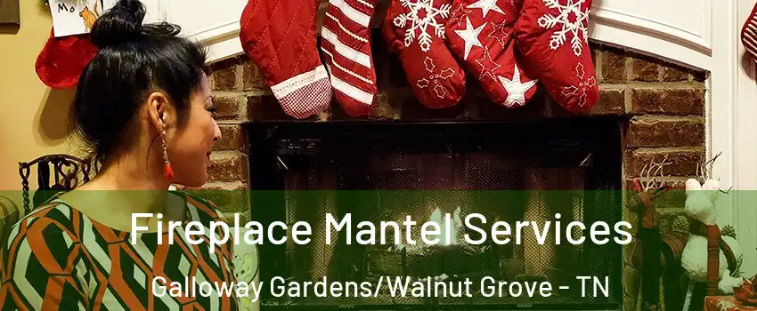 Fireplace Mantel Services Galloway Gardens/Walnut Grove - TN