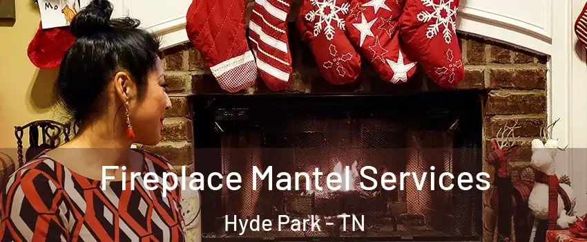 Fireplace Mantel Services Hyde Park - TN