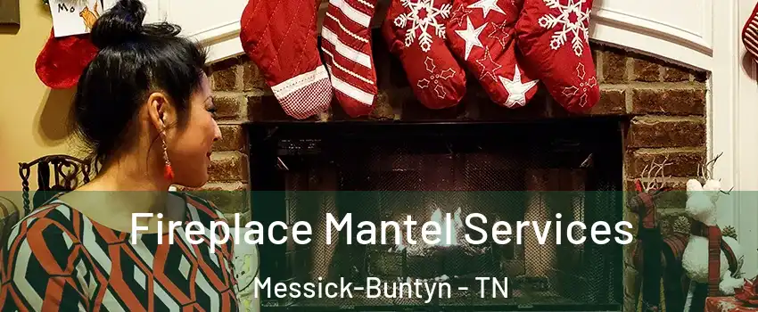 Fireplace Mantel Services Messick-Buntyn - TN