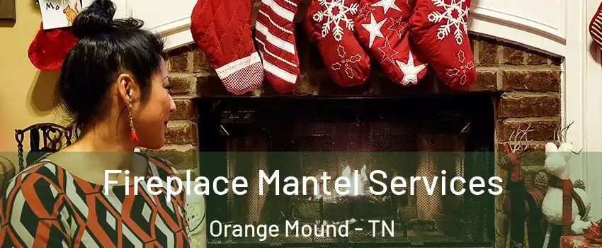 Fireplace Mantel Services Orange Mound - TN