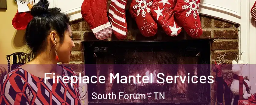 Fireplace Mantel Services South Forum - TN