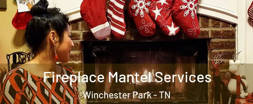 Fireplace Mantel Services Winchester Park - TN