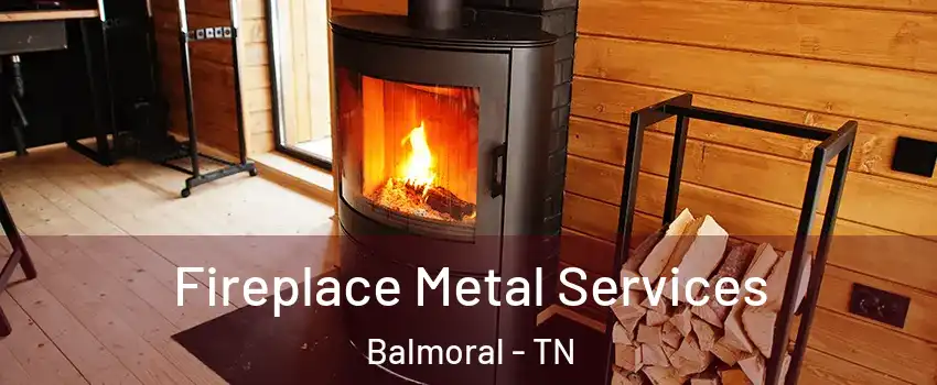 Fireplace Metal Services Balmoral - TN