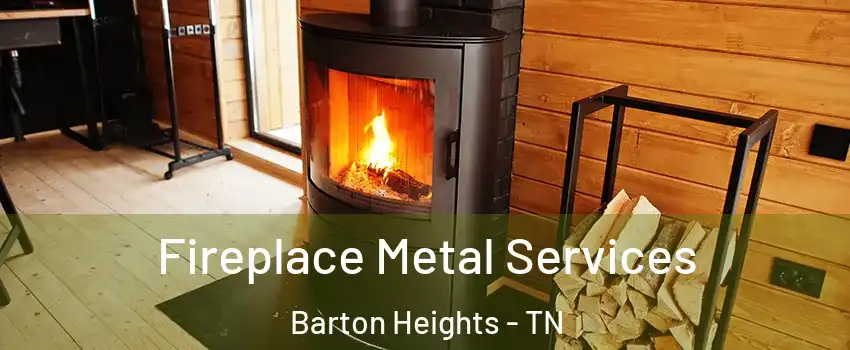 Fireplace Metal Services Barton Heights - TN