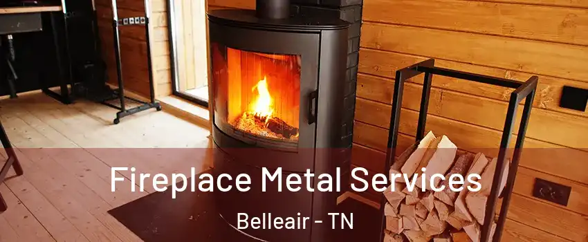 Fireplace Metal Services Belleair - TN