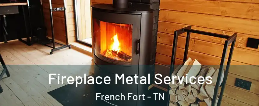 Fireplace Metal Services French Fort - TN