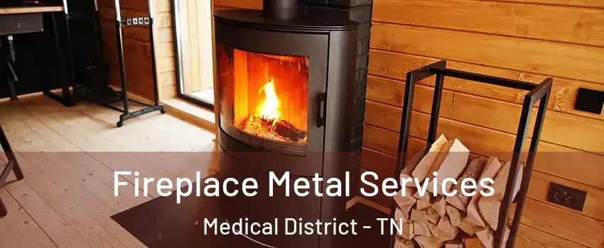 Fireplace Metal Services Medical District - TN