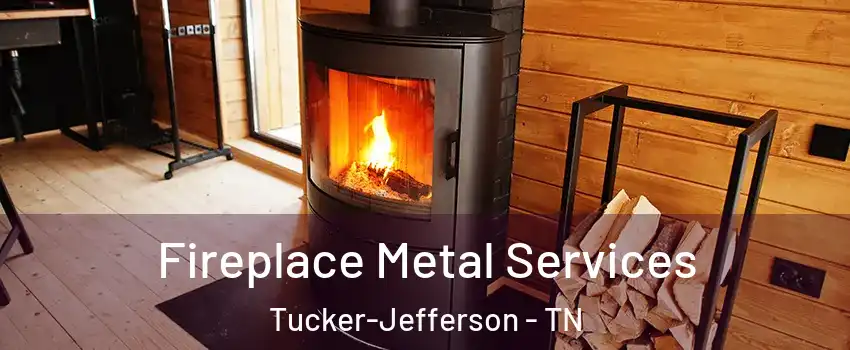 Fireplace Metal Services Tucker-Jefferson - TN