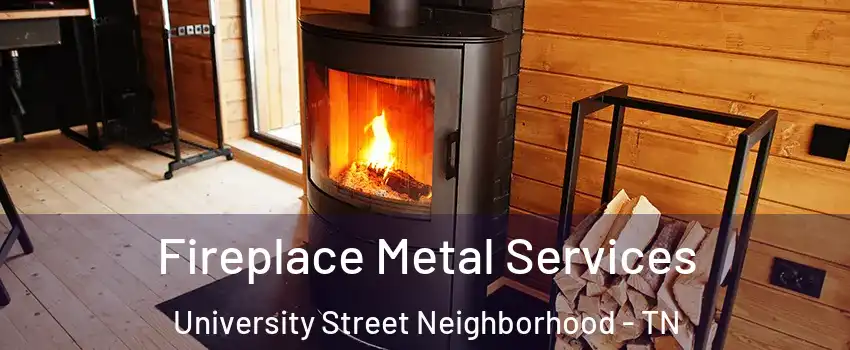 Fireplace Metal Services University Street Neighborhood - TN