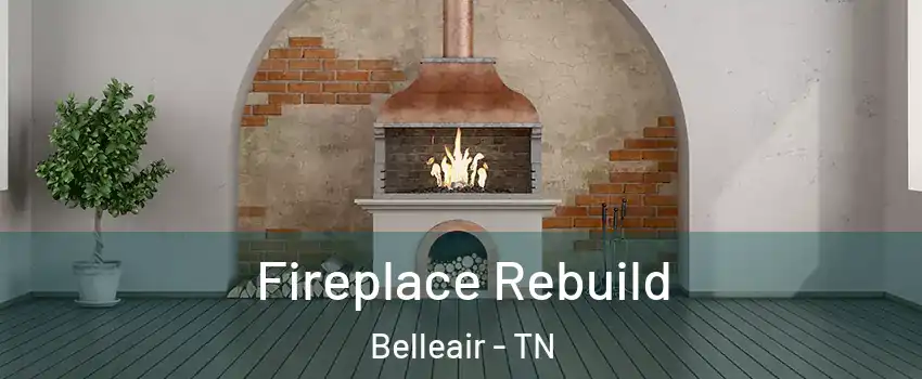 Fireplace Rebuild Belleair - TN