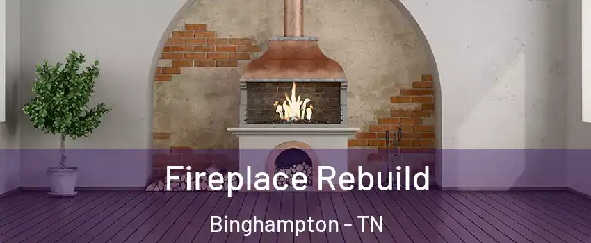 Fireplace Rebuild Binghampton - TN