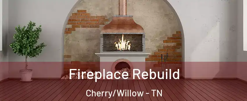 Fireplace Rebuild Cherry/Willow - TN