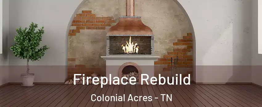 Fireplace Rebuild Colonial Acres - TN