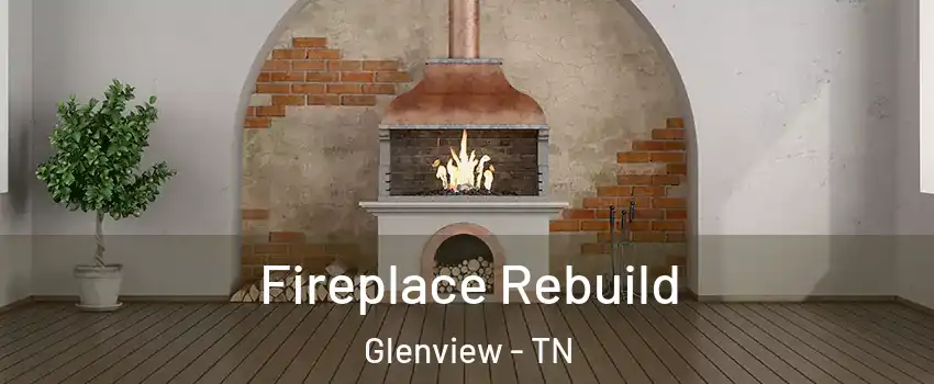 Fireplace Rebuild Glenview - TN