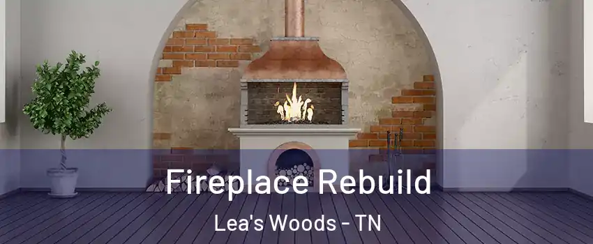 Fireplace Rebuild Lea's Woods - TN