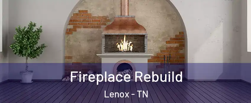 Fireplace Rebuild Lenox - TN