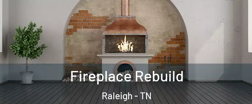 Fireplace Rebuild Raleigh - TN