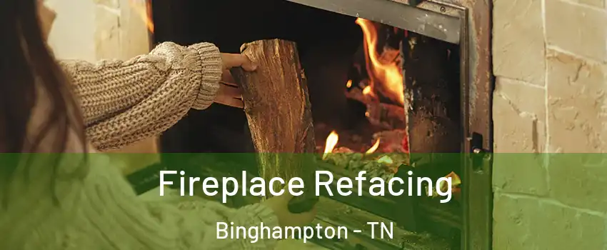 Fireplace Refacing Binghampton - TN