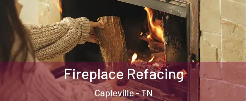 Fireplace Refacing Capleville - TN