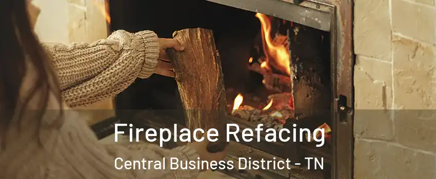 Fireplace Refacing Central Business District - TN