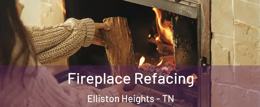 Fireplace Refacing Elliston Heights - TN