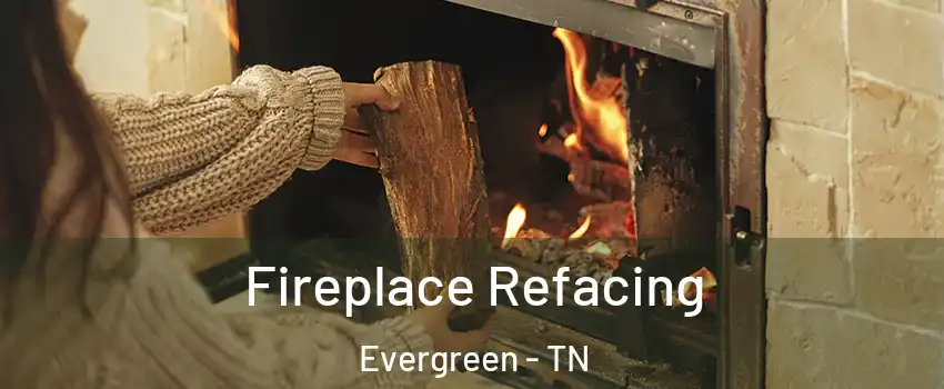 Fireplace Refacing Evergreen - TN