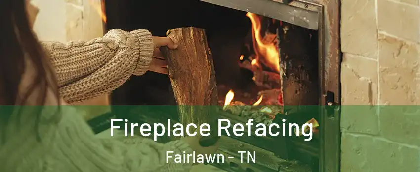 Fireplace Refacing Fairlawn - TN