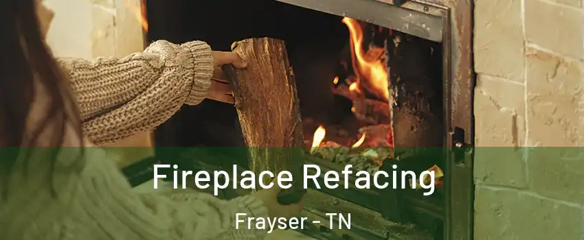 Fireplace Refacing Frayser - TN