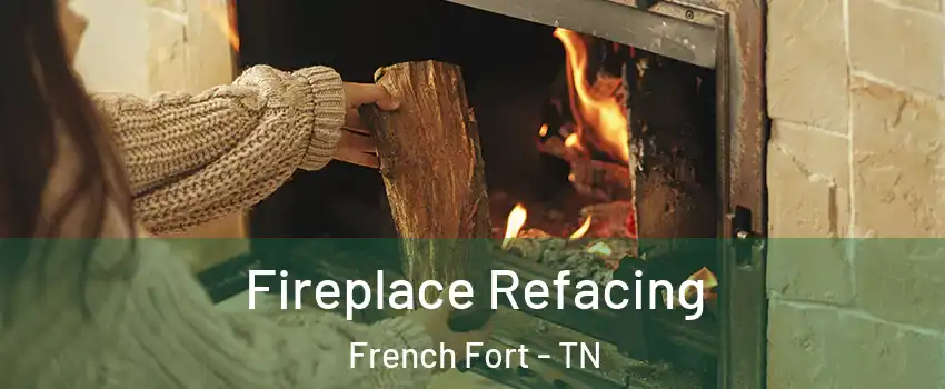 Fireplace Refacing French Fort - TN