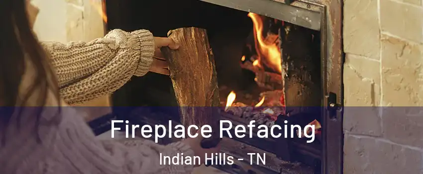 Fireplace Refacing Indian Hills - TN