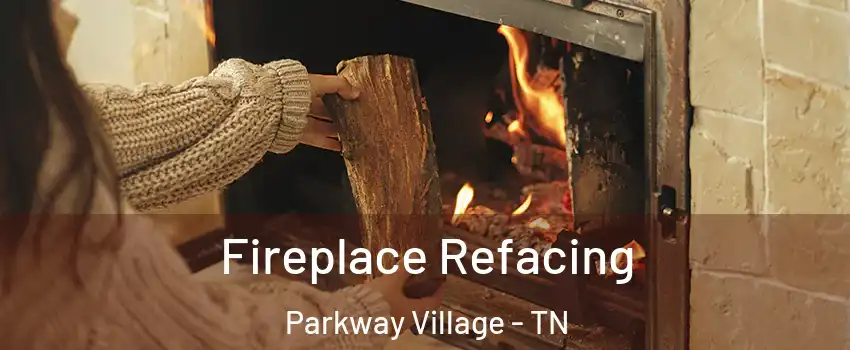 Fireplace Refacing Parkway Village - TN