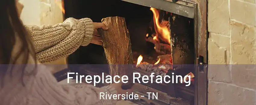 Fireplace Refacing Riverside - TN