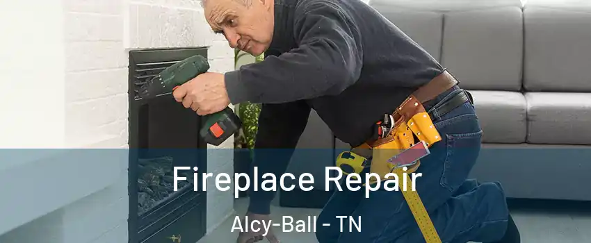 Fireplace Repair Alcy-Ball - TN