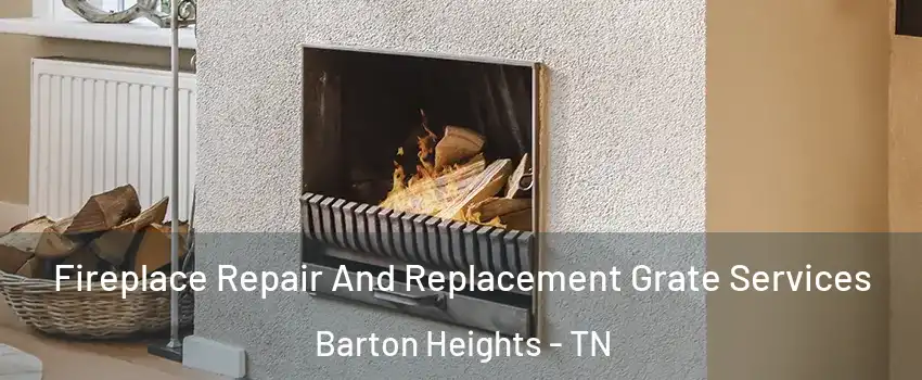 Fireplace Repair And Replacement Grate Services Barton Heights - TN