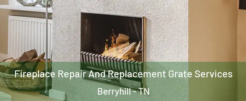 Fireplace Repair And Replacement Grate Services Berryhill - TN