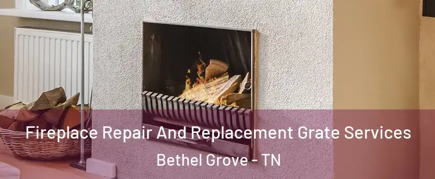 Fireplace Repair And Replacement Grate Services Bethel Grove - TN