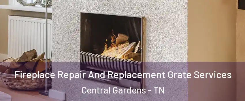 Fireplace Repair And Replacement Grate Services Central Gardens - TN