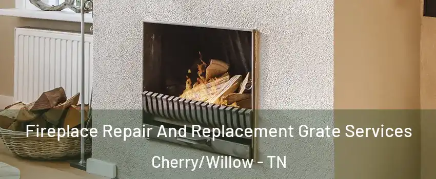 Fireplace Repair And Replacement Grate Services Cherry/Willow - TN