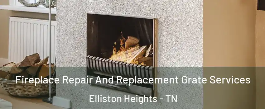 Fireplace Repair And Replacement Grate Services Elliston Heights - TN