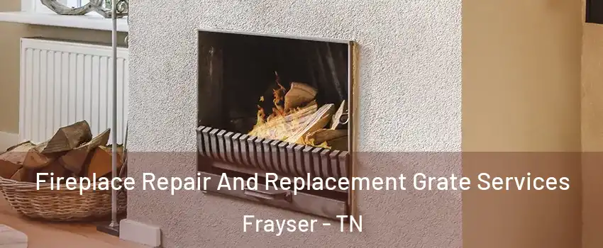 Fireplace Repair And Replacement Grate Services Frayser - TN