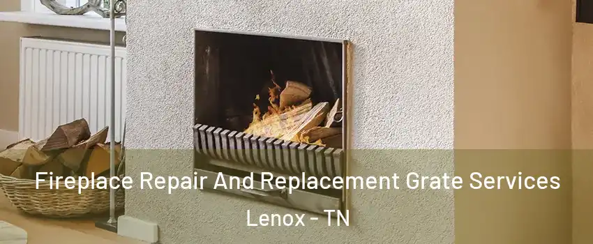 Fireplace Repair And Replacement Grate Services Lenox - TN