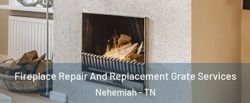 Fireplace Repair And Replacement Grate Services Nehemiah - TN