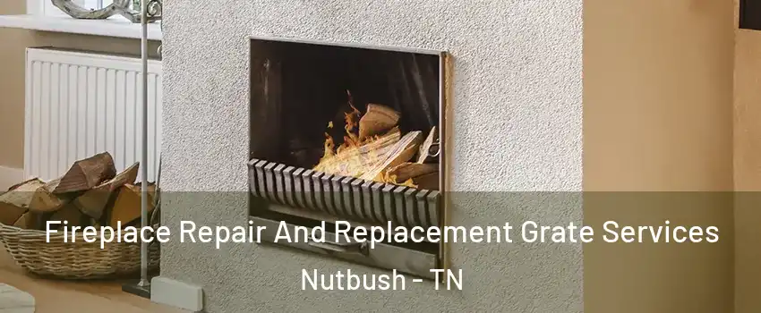 Fireplace Repair And Replacement Grate Services Nutbush - TN