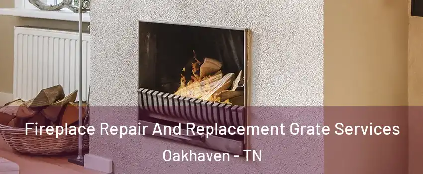 Fireplace Repair And Replacement Grate Services Oakhaven - TN