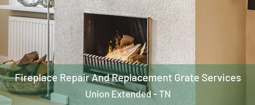 Fireplace Repair And Replacement Grate Services Union Extended - TN