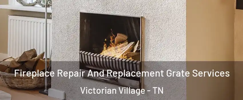 Fireplace Repair And Replacement Grate Services Victorian Village - TN