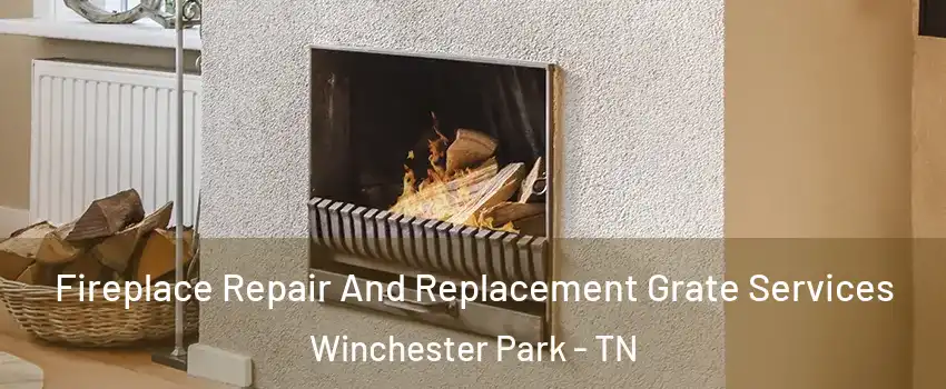 Fireplace Repair And Replacement Grate Services Winchester Park - TN