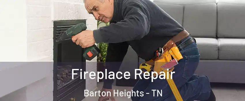 Fireplace Repair Barton Heights - TN