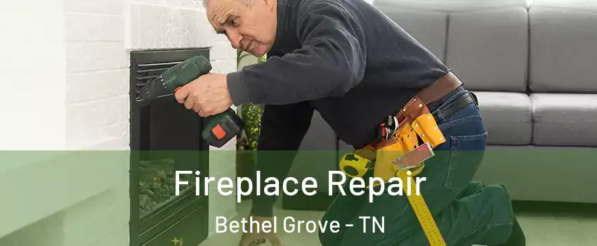 Fireplace Repair Bethel Grove - TN