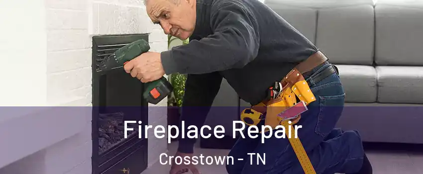 Fireplace Repair Crosstown - TN